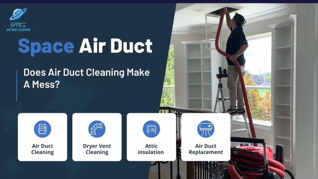 Does Air Duct Cleaning Make A Mess