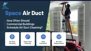 How Often Should Commercial Buildings Schedule Air Duct Cleaning- Space Air Duct Cleaning