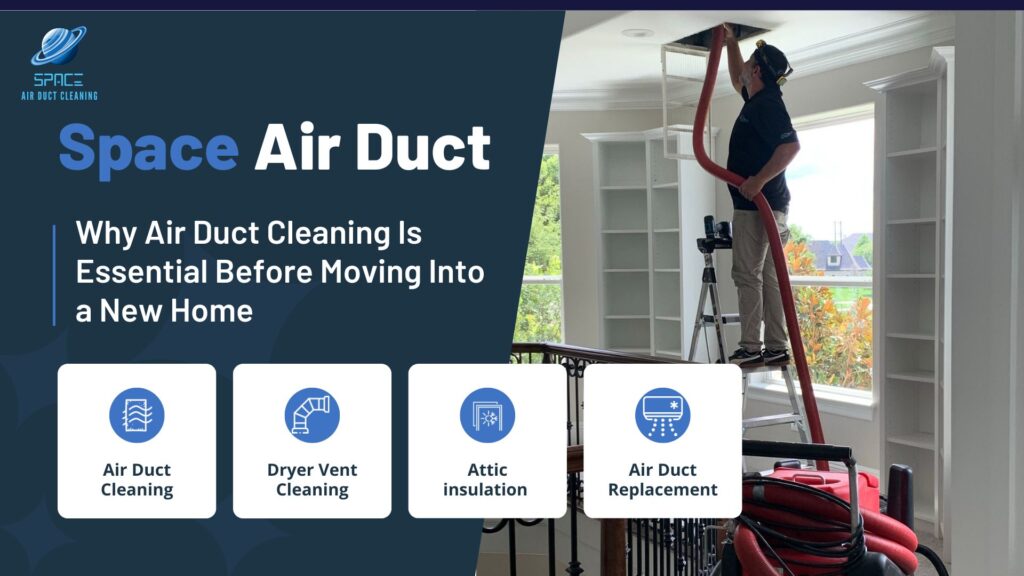 Why Air Duct Cleaning Is Essential Before Moving Into a New Home